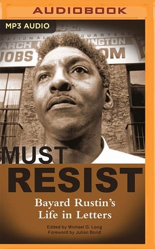 I Must Resist: Bayard Rustin’s Life in Letters