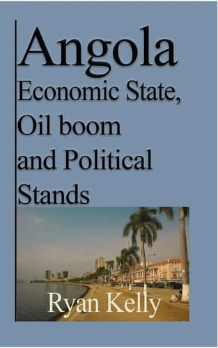 Angola Economic State, Oil Boom and Political Stands Angolan War and the Facts