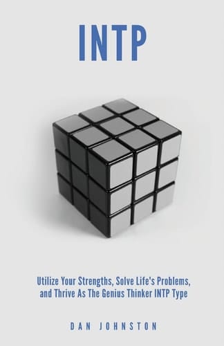 INTP Utilize Your Strengths, Solve Life's Problems and Thrive as the Genius Thin The Complete Guide To The INTP Personality Type