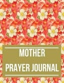 Mother Prayer Journal With Calendar 2018-2019 ,Daily Guide for Prayer, Praise and Thanks Workbook : Size 8. 5x11 Inches Extra Large Made in USA