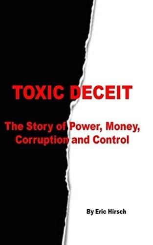 Toxic Deceit The Story of Power, Money, Corruption and Control