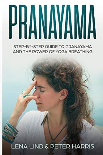 Pranayama Step-By-Step Guide to Pranayama and the Power of Yoga Breathing