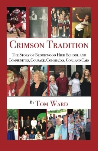 Crimson Tradition The Story of Brookwood High School and Communities, Courage, Comebacks, Coal and Cars