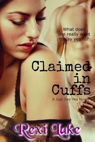 Claimed in Cuffs A Just Say Yes Novel