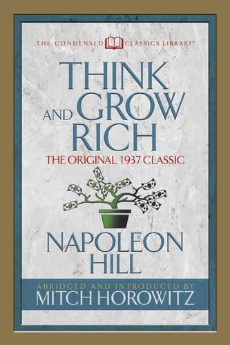 Think and Grow Rich (Condensed Classics) The Original 1937 Classic