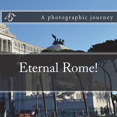 Eternal Rome! A Photographic Journey