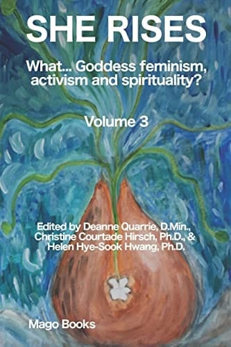 She Rises (Color) What... Goddess Feminism, Activism and Spirituality? Volume 3