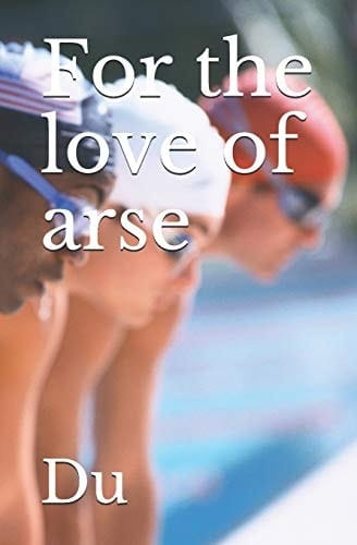 For the Love of Arse