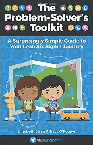 The Problem-Solver's Toolkit A Surprisingly Simple Guide to Your Lean Six Sigma Journey