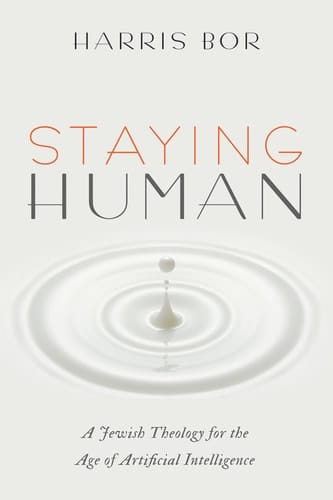 Staying Human A Jewish Theology for the Age of Artificial Intelligence