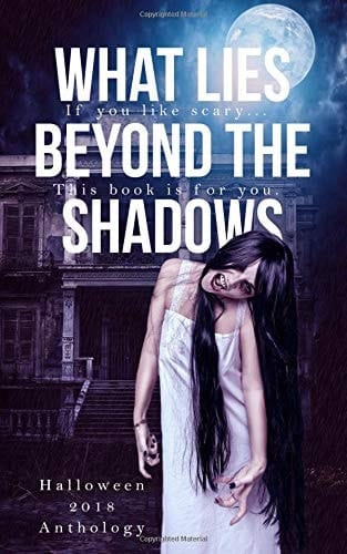 What Lies Beyond the Shadows A 2018 Halloween Anthology