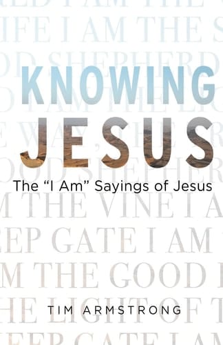 Knowing Jesus The I Am Sayings of Jesus