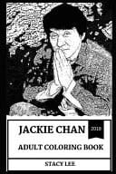 Jackie Chan Adult Coloring Book Legendary Hong Kong Martial Artist and Action Comedy Superstar, Acclaimed Stuntman and Philanthropist Inspired Adult Coloring Book