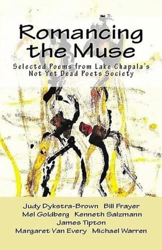 Romancing the Muse Selected Poems from Lake Chapala's Not Yet Dead Poets Society