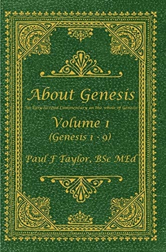 About Genesis Volume 1: An easy-to-read commentary on the whole of Genesis