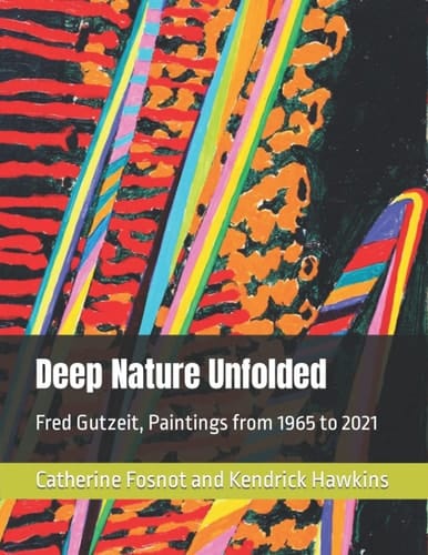 Deep Nature Unfolded Fred Gutzeit, Paintings, 1965-2021
