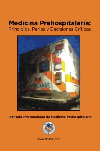 Medicina Prehospitalaria Principios, Perlas Y Decisiones Criticas