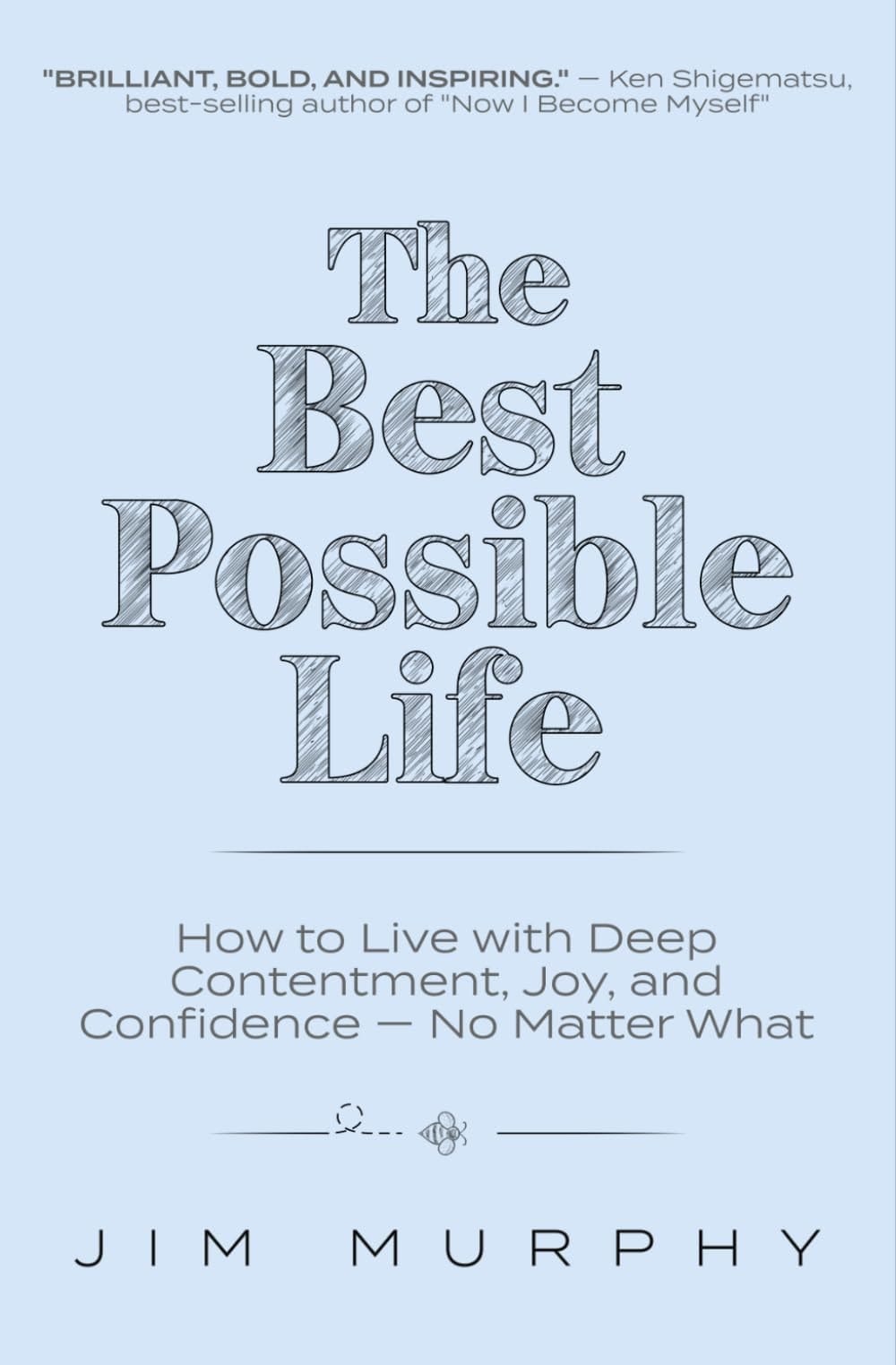 The Best Possible Life How to Live with Deep Contentment, Joy, and Confidence - No Matter what