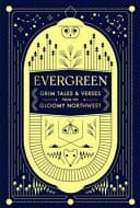Evergreen Grim Tales & Verses from the Gloomy Northwest