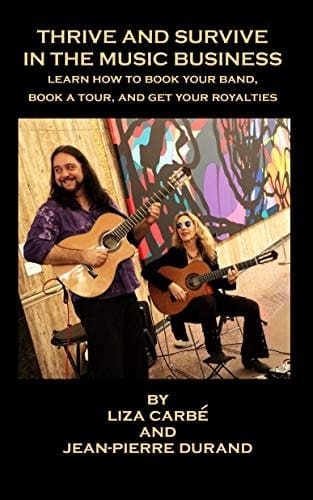 Thrive and Survive in the Music Business: Learn how to book your band, book a tour and get your royalties