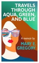 Travels Through Aqua, Green, and Blue A Memoir