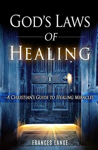 God's Laws of Healing: A Christian's Guide to Healing Miracles