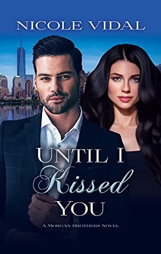 Until I Kissed You (A Morgan Brothers Novel Book 2)
