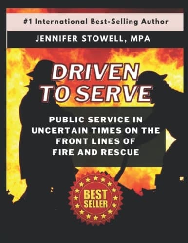 Driven To Serve: Public Service in Uncertain Times on the Front Lines of Fire and Rescue