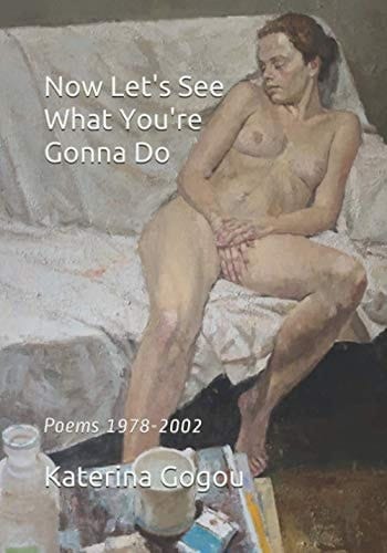 Now Let's See What You're Gonna Do Poems 1978-2002