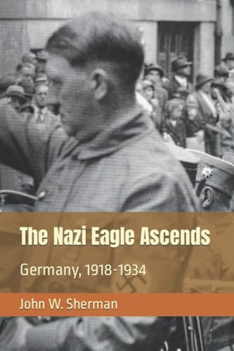 The Nazi Eagle Ascends Germany, 1918-1934