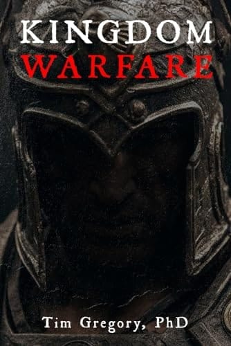 Kingdom Warfare: An Unveiled Look Into The Spiritual Realm