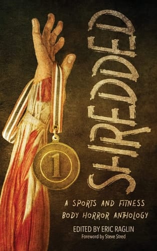 Shredded A Sports and Fitness Body Horror Anthology: A Sports and Fitness Body Horror Anthology