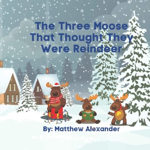The Three Moose That Thought They Were Reindeer