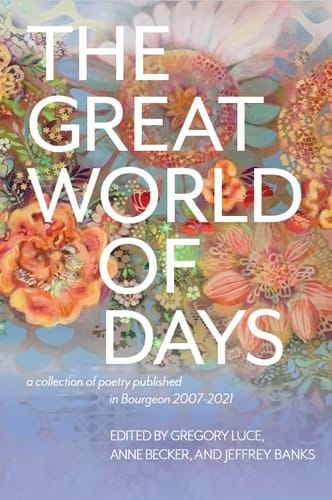 The Great World of Days A Collection of Poetry Published in Bourgeon 2007-2021