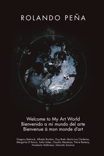 Rolando Peña: Welcome to My Art World Bienvenido a mi mundo del arte Bienvenue à mon monde d’art