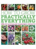 How to Grow Practically Everything 100s of Australian Gardening Projects