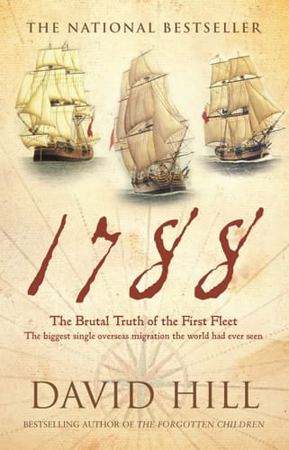 1788 The Brutal Truth of the First Fleet : the Biggest Single Overseas Migration the World Had Ever Seen