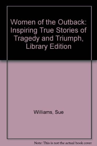 Women of the Outback: Inspiring True Stories of Tragedy and Triumph, Library Edition