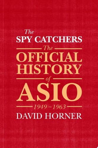 The Spy Catchers The Official History of ASIO, 1949-1963
