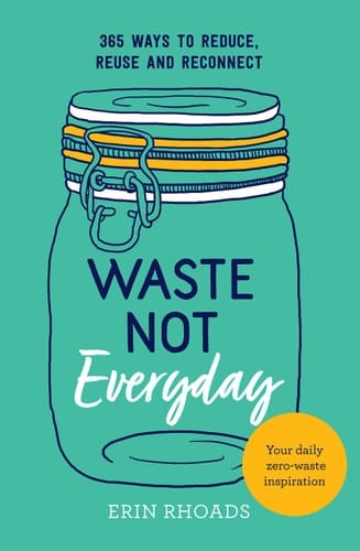 Waste Not Everyday Simple Zero-Waste Inspiration 365 Days a Year
