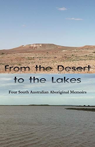 From the Desert to the Lakes: Four South Australian Aboriginal Memoirs