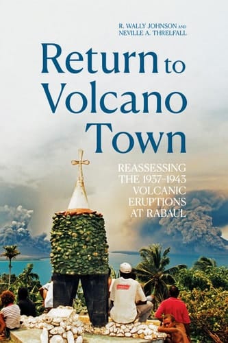 Return to Volcano Town Reassessing the 1937–1943 Volcanic Eruptions at Rabaul