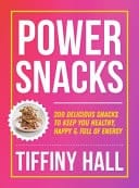 Power Snacks 200 Delicious Snacks to Keep You Healthy, Happy and Full of Energy