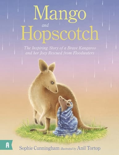 Mango and Hopscotch - The Inspiring Story of a Brave Kangaroo and her Joey Rescued from Floodwaters