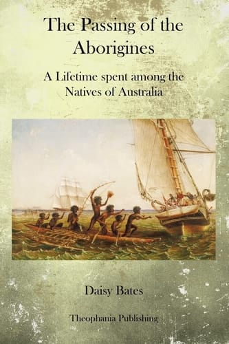 The Passing of the Aborigines A Lifetime Spent Among the Natives of Australia