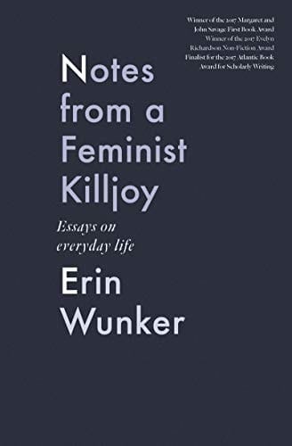 Notes From a Feminist Killjoy Essays on Everyday Life
