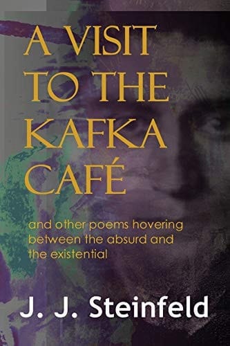 A Visit to the Kafka Café And Other Poems Hovering Between the Absurd and the Existential