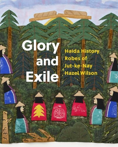 Glory and Exile Haida History Robes of Jut-Ke-Nay Hazel Wilson