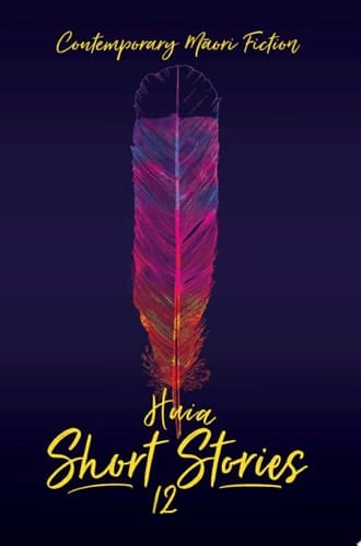 HUIA Short Stories 12 Contemporary Maori Fiction