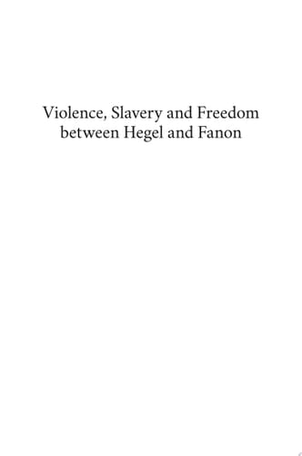 Violence, Slavery and Freedom between Hegel and Fanon